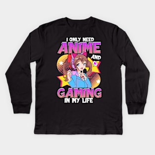 I Only Need Anime And Gaming In My Life Kids Long Sleeve T-Shirt